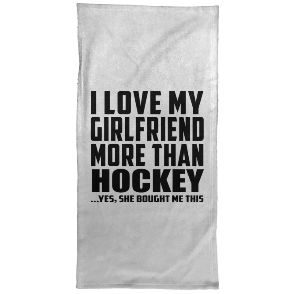 I Love My Girlfriend More Than Hockey - Hand Towel