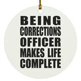 Being Corrections Officer Makes Life Complete - Circle Ornament