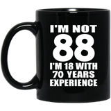 88th Birthday I'm Not 88 I'm 18 With 70 Years Experience - 11oz Coffee Mug Black