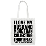 I Love My Husband More Than Collecting Teddy Bears - Tote Bag White