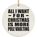 All I Want For Christmas Is More Pole Vaulting - Circle Ornament
