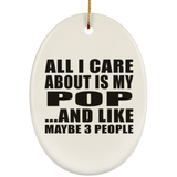 All I Care About Is My Pop - Oval Ornament