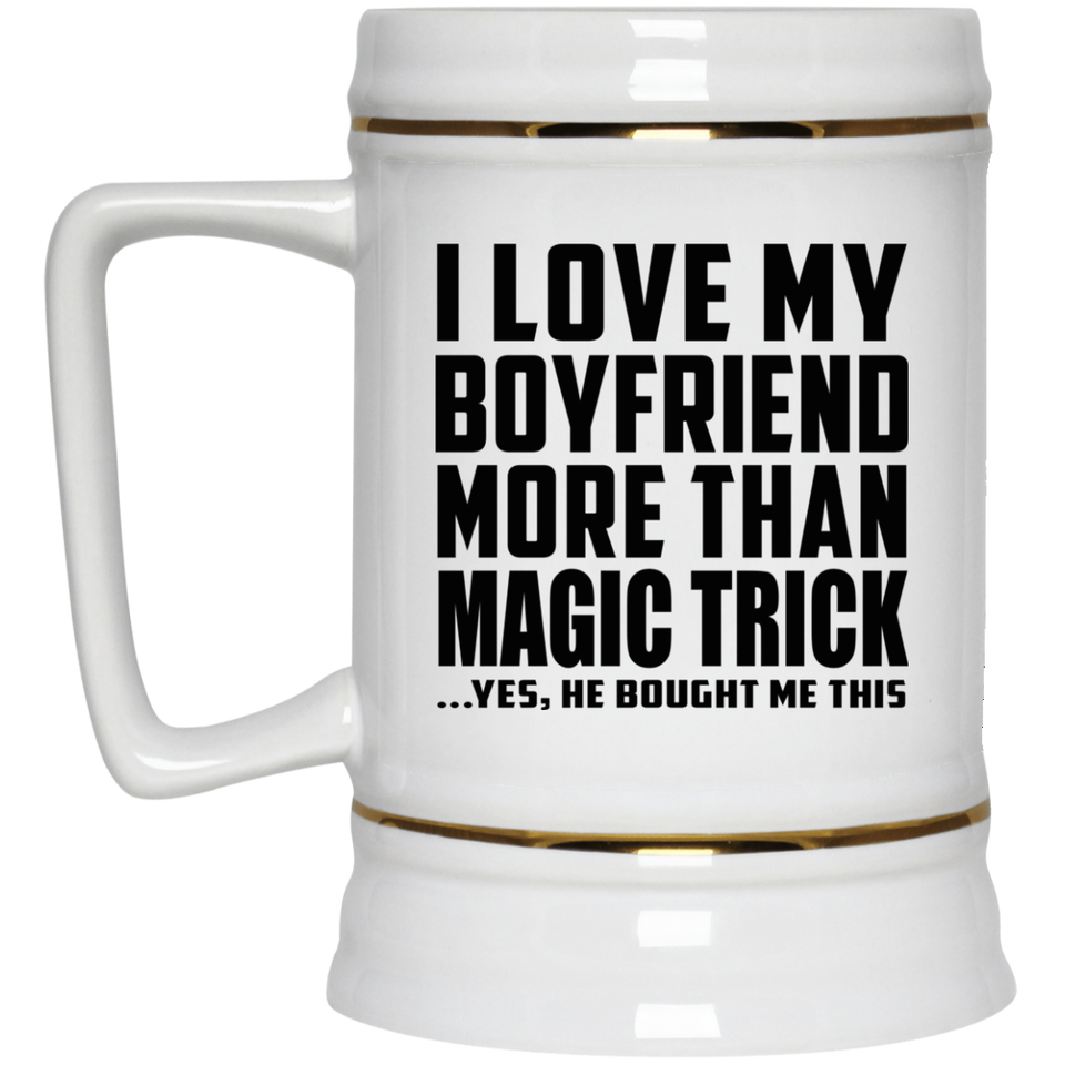 I Love My Boyfriend More Than Magic Trick - Beer Stein