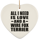 All I Need Is Love And A Wire Fox Terrier - Heart Ornament