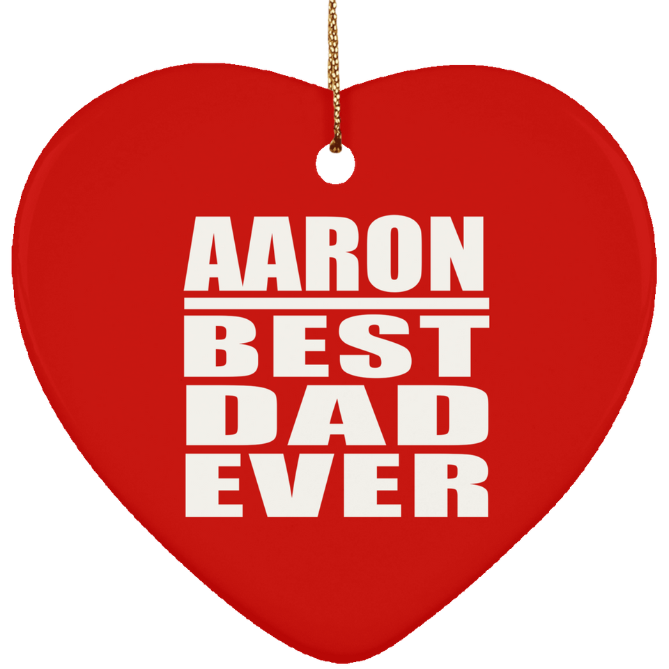 Aaron Best Dad Ever - Heart Ornament