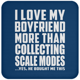 I Love My Boyfriend More Than Collecting Scale Modes - Drink Coaster
