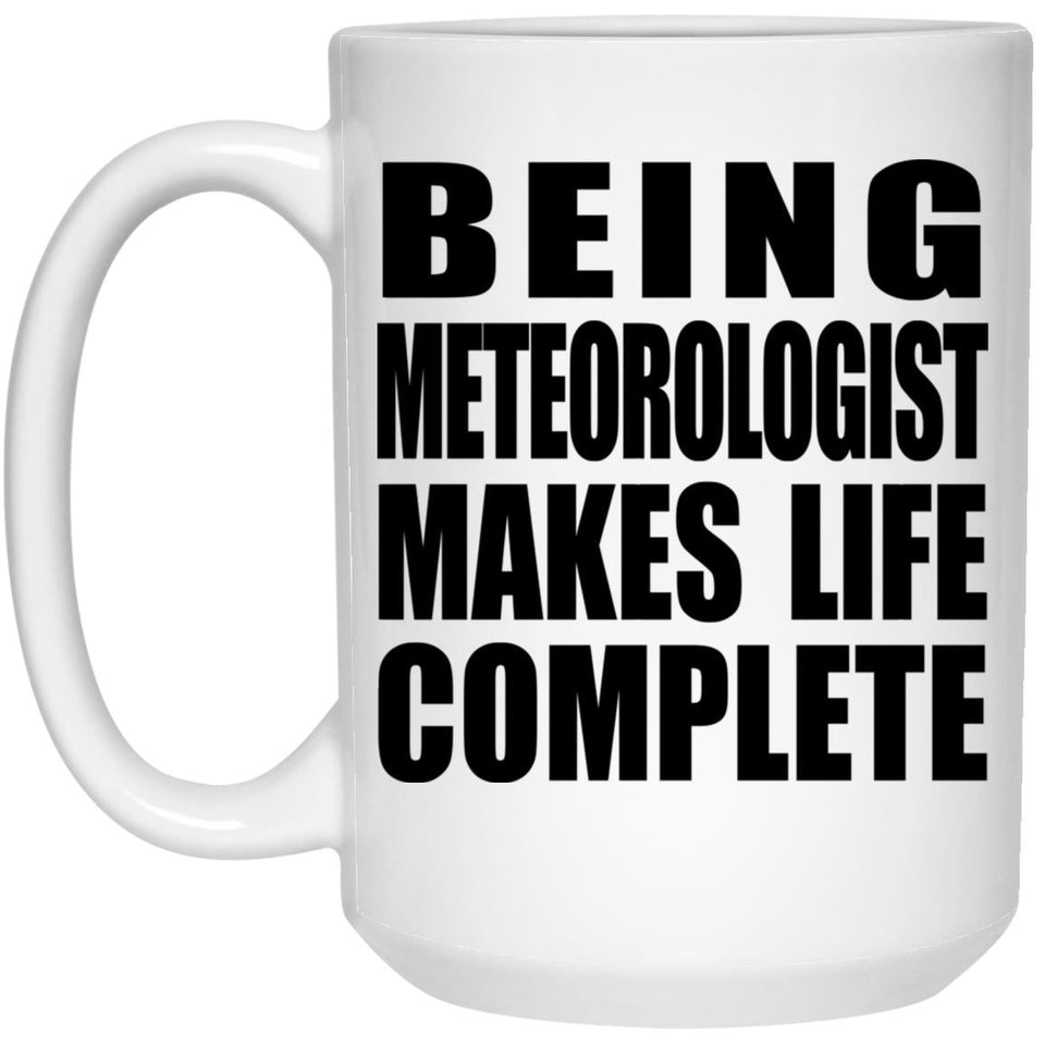 Being Meteorologist Makes Life Complete - 15oz Coffee Mug