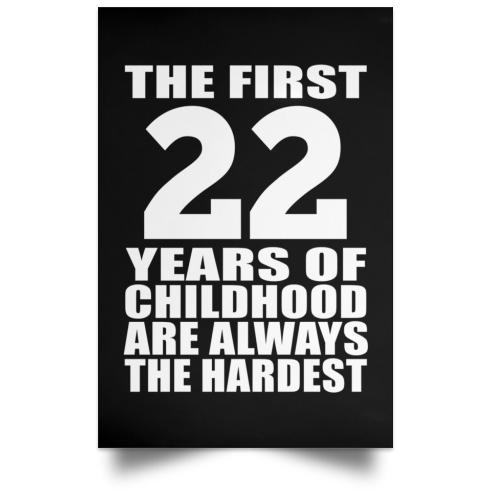 First 22 Years of Childhood Are The Hardest - Poster Portrait