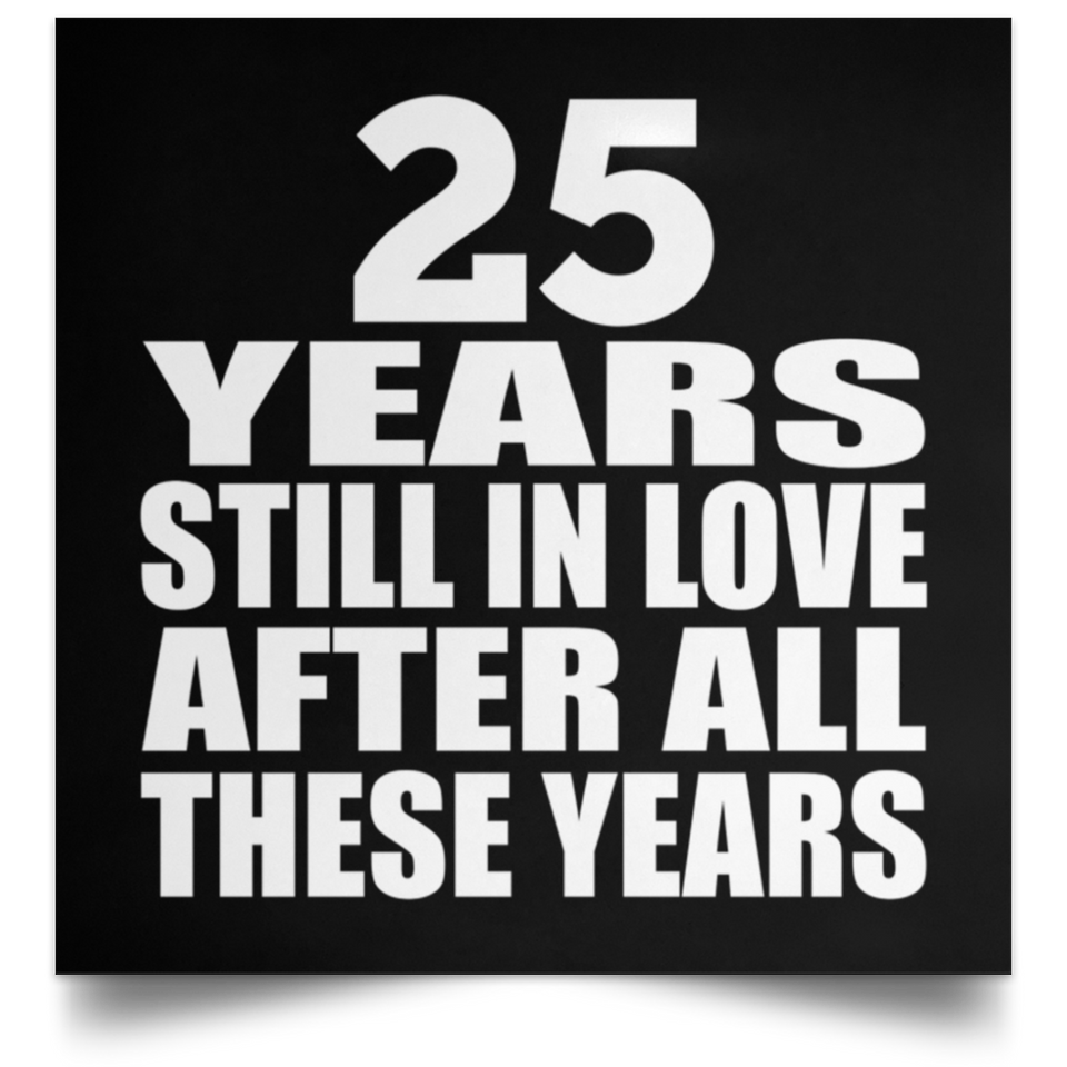 25th Anniversary 25 Years Still In Love After These Years - Poster Square