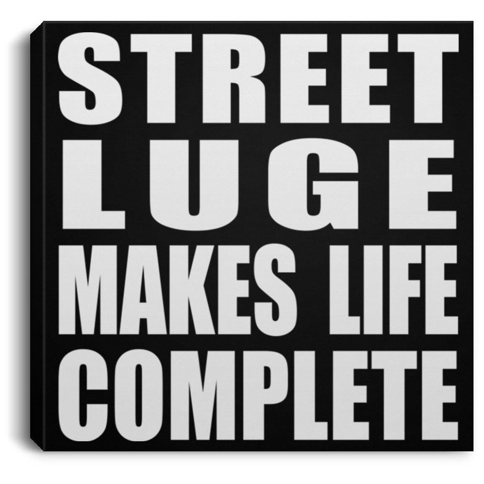 Street Luge Makes Life Complete - Canvas Square