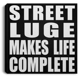 Street Luge Makes Life Complete - Canvas Square
