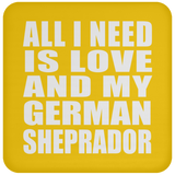 All I Need Is Love And My German Sheprador - Drink Coaster
