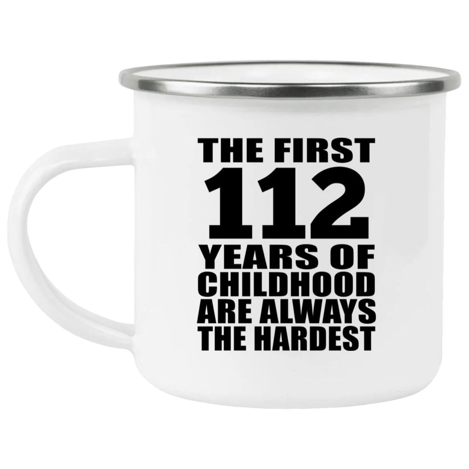 112th Birthday First 112 Years of Childhood Are The Hardest - 12oz Camping Mug