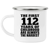 112th Birthday First 112 Years of Childhood Are The Hardest - 12oz Camping Mug