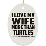 I Love My Wife More Than Turtles - Oval Ornament