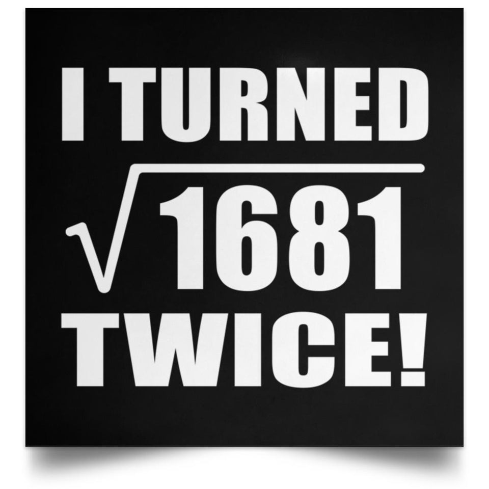 82nd Birthday I Turned Square Root of 1681 Twice - Poster Square