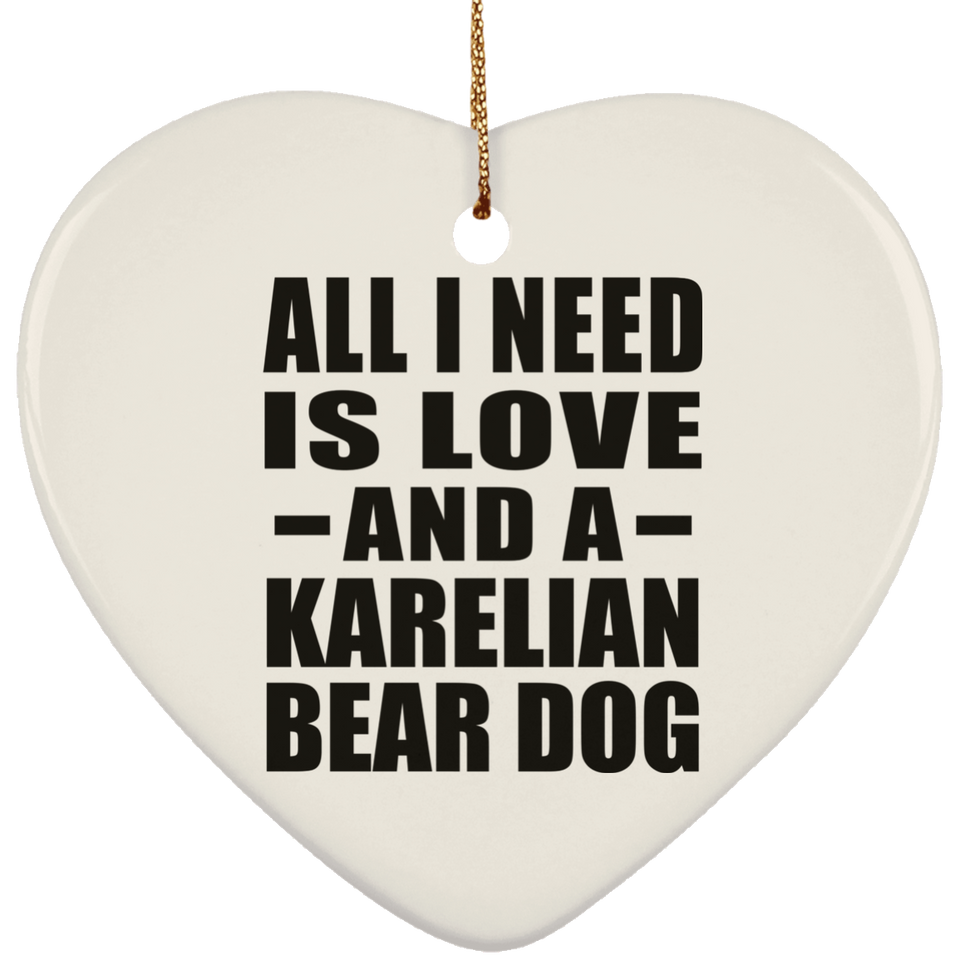 All I Need Is Love And A Karelian Bear Dog - Heart Ornament