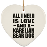 All I Need Is Love And A Karelian Bear Dog - Heart Ornament