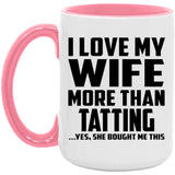 I Love My Wife More Than Tatting - 15oz Accent Mug Pink