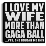 I Love My Wife More Than Gaga Ball - Canvas Square