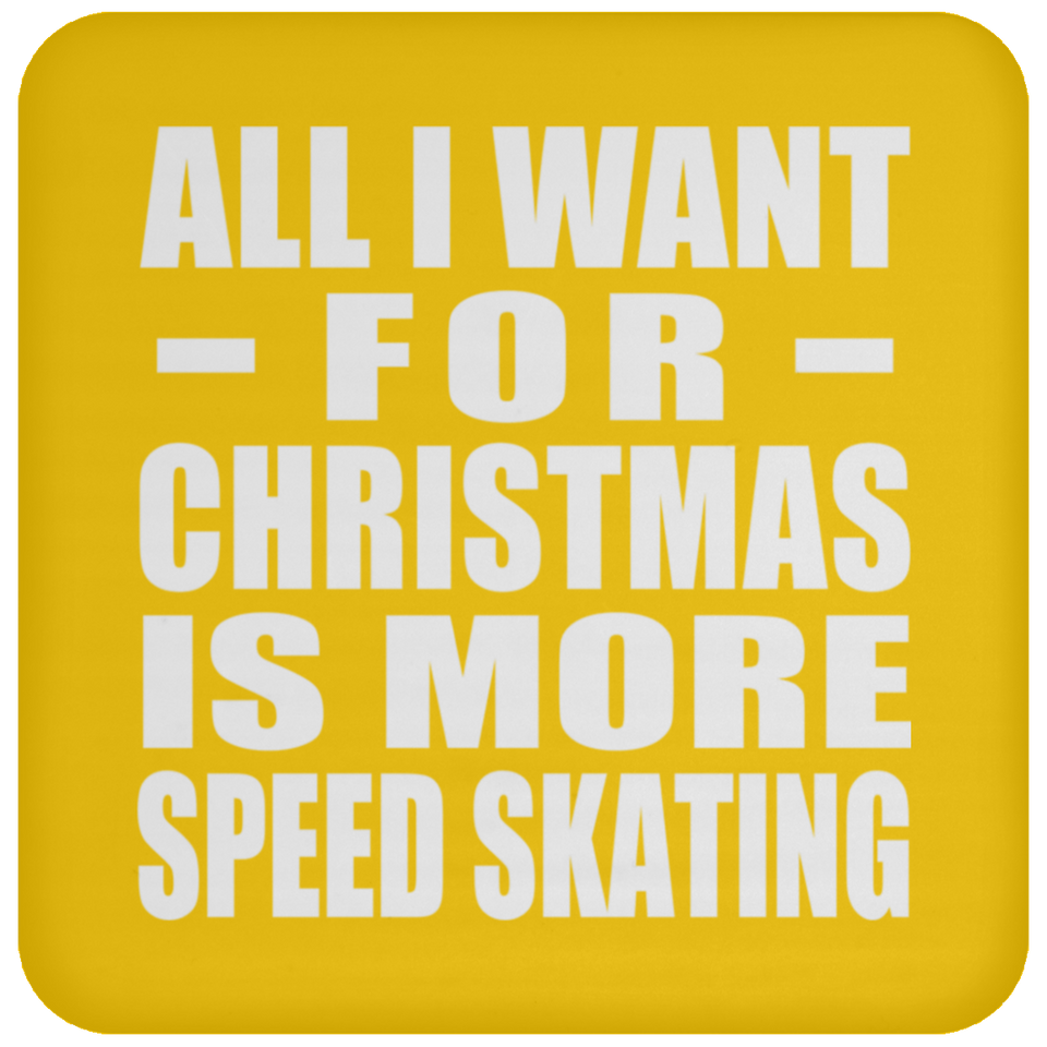 All I Want For Christmas Is More Speed Skating - Coaster