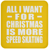 All I Want For Christmas Is More Speed Skating - Coaster