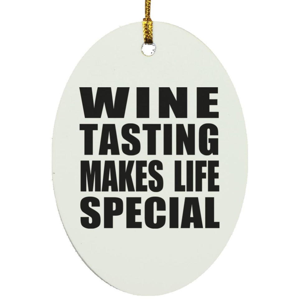 Wine Tasting Makes Life Special - Oval Ornament