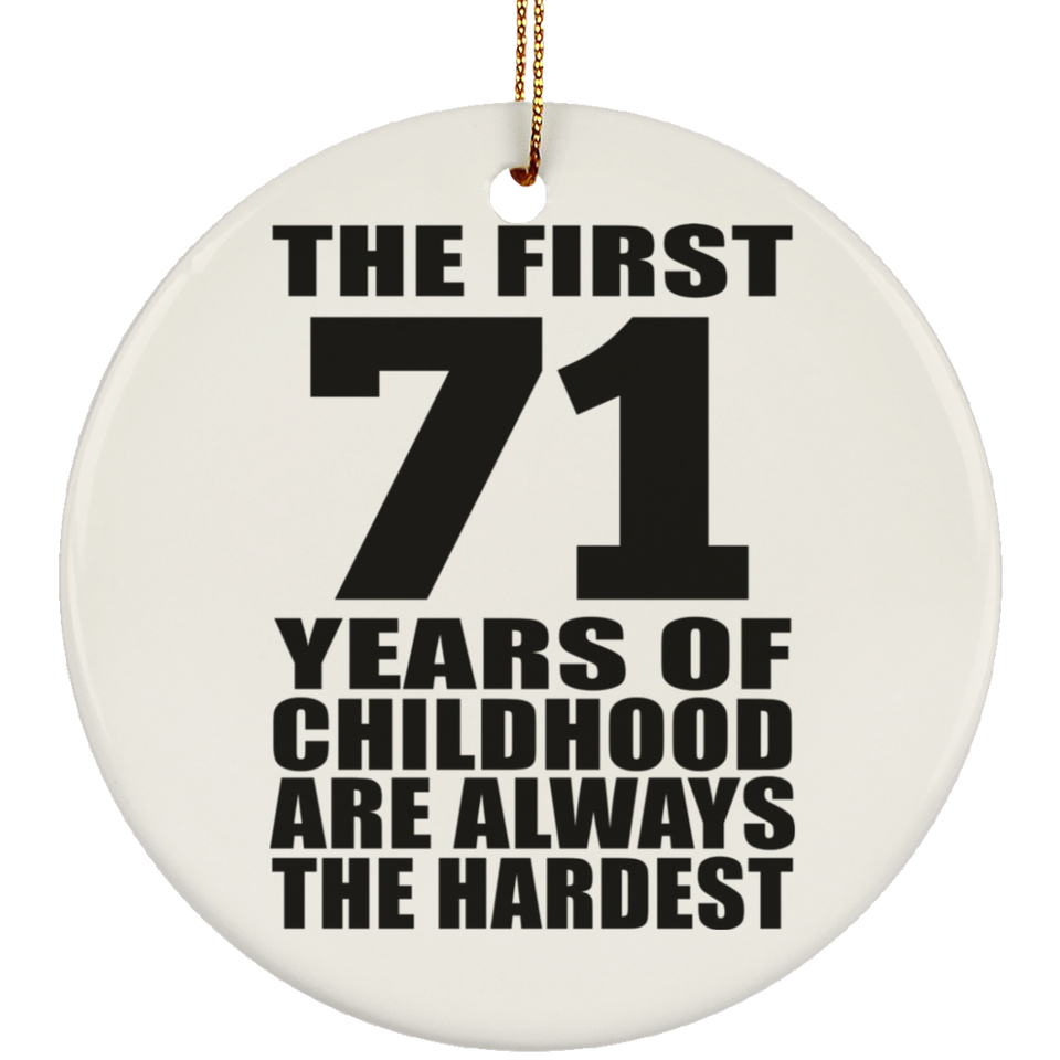 71st Birthday First 71 Years of Childhood Are The Hardest - Circle Ornament