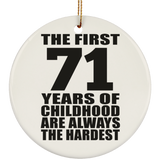 71st Birthday First 71 Years of Childhood Are The Hardest - Circle Ornament
