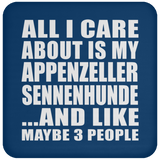 All I Care About Is My Appenzeller Sennenhunde - Drink Coaster