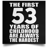 First 53 Years of Childhood Are The Hardest - Poster Square