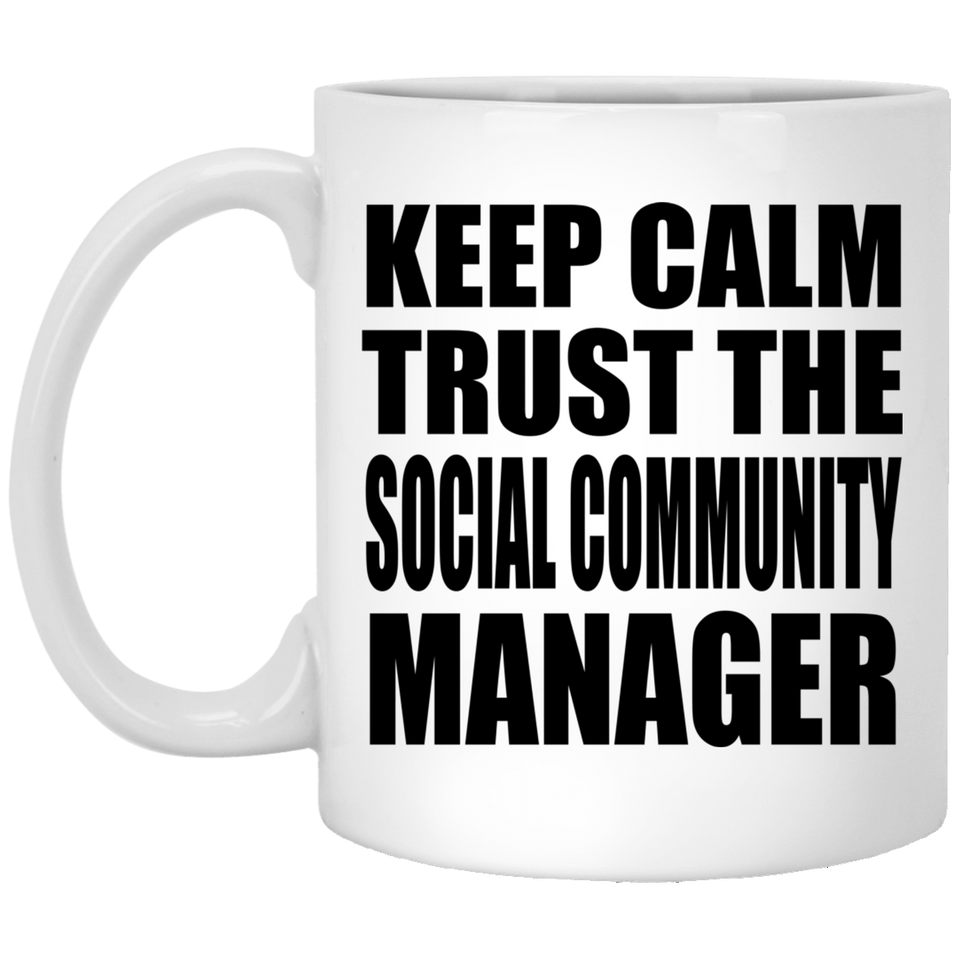 Keep Calm and Trust The Social Community Manager - 11oz Coffee Mug