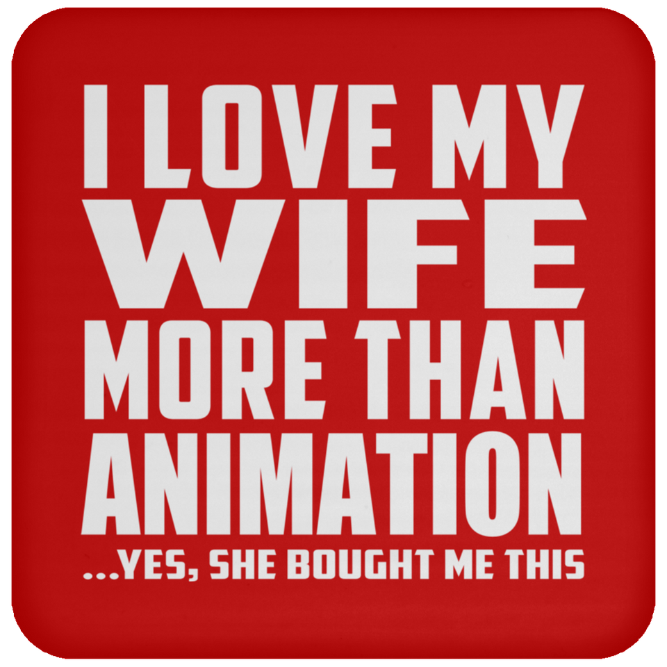 I Love My Wife More Than Animation - Drink Coaster