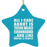 All I Care About Is Treeing Walker Coonhound - Star Ornament