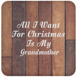 All I Want For Christmas Is My Grandmother - Drink Coaster E