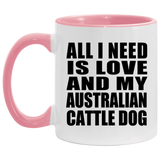 All I Need Is Love And My Australian Cattle Dog - 11oz Accent Mug Pink