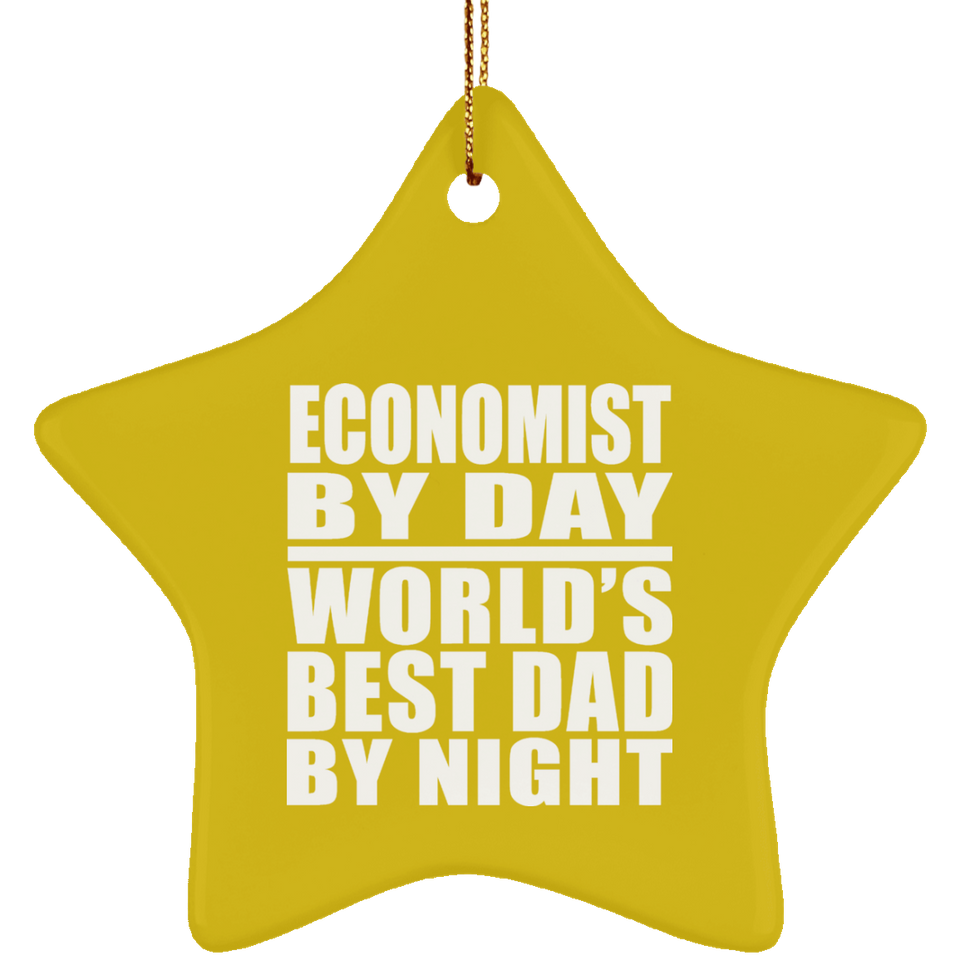 Economist By Day World's Best Dad By Night - Star Ornament