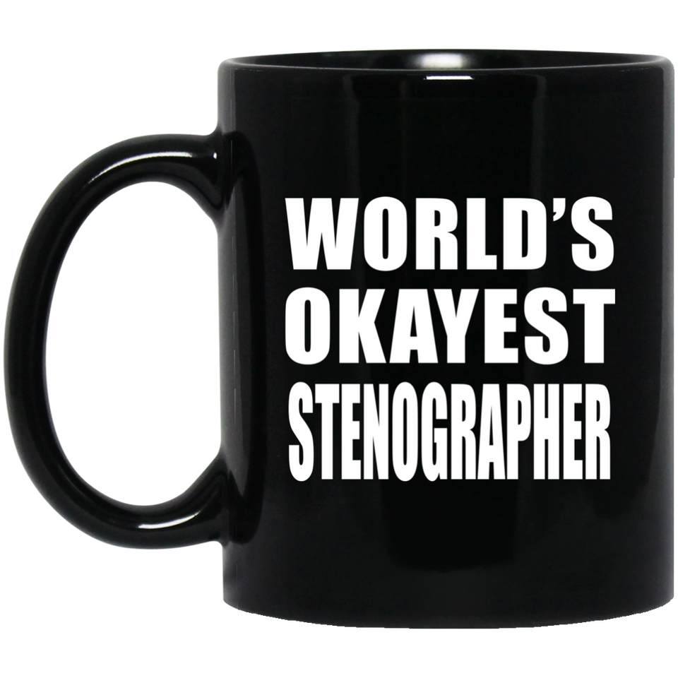 World's Okayest Stenographer - 11 Oz Coffee Mug Black