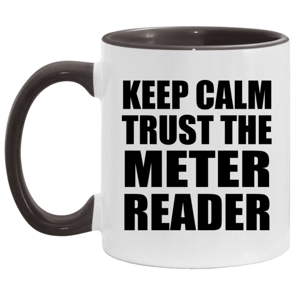 Keep Calm and Trust The Meter Reader - 11oz Accent Mug Black
