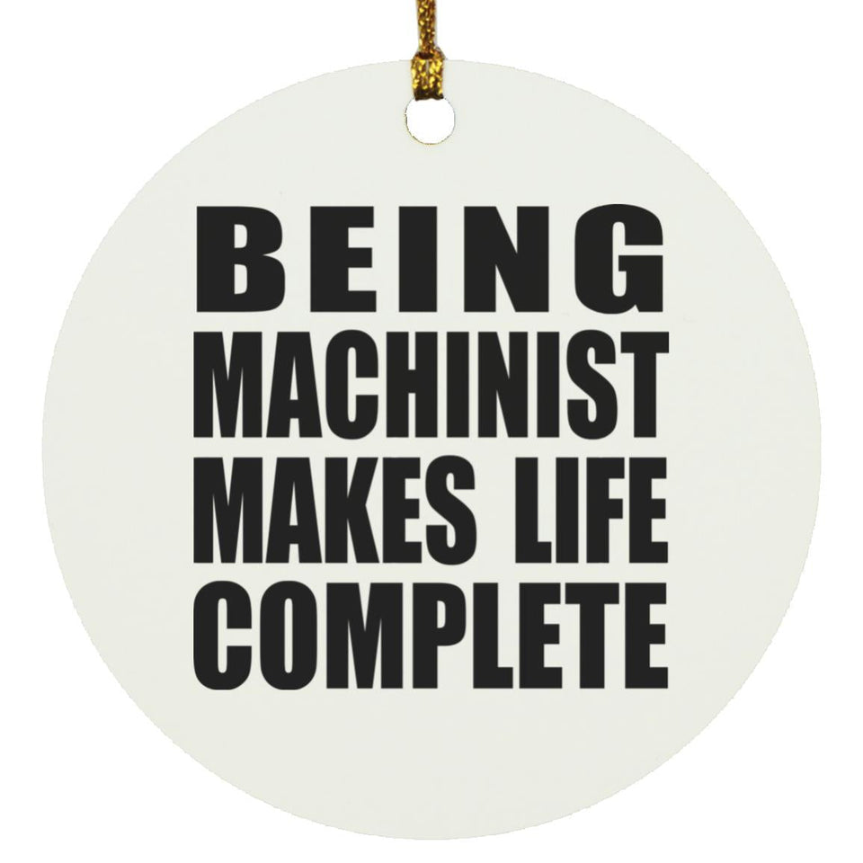 Being Machinist Makes Life Complete - Circle Ornament