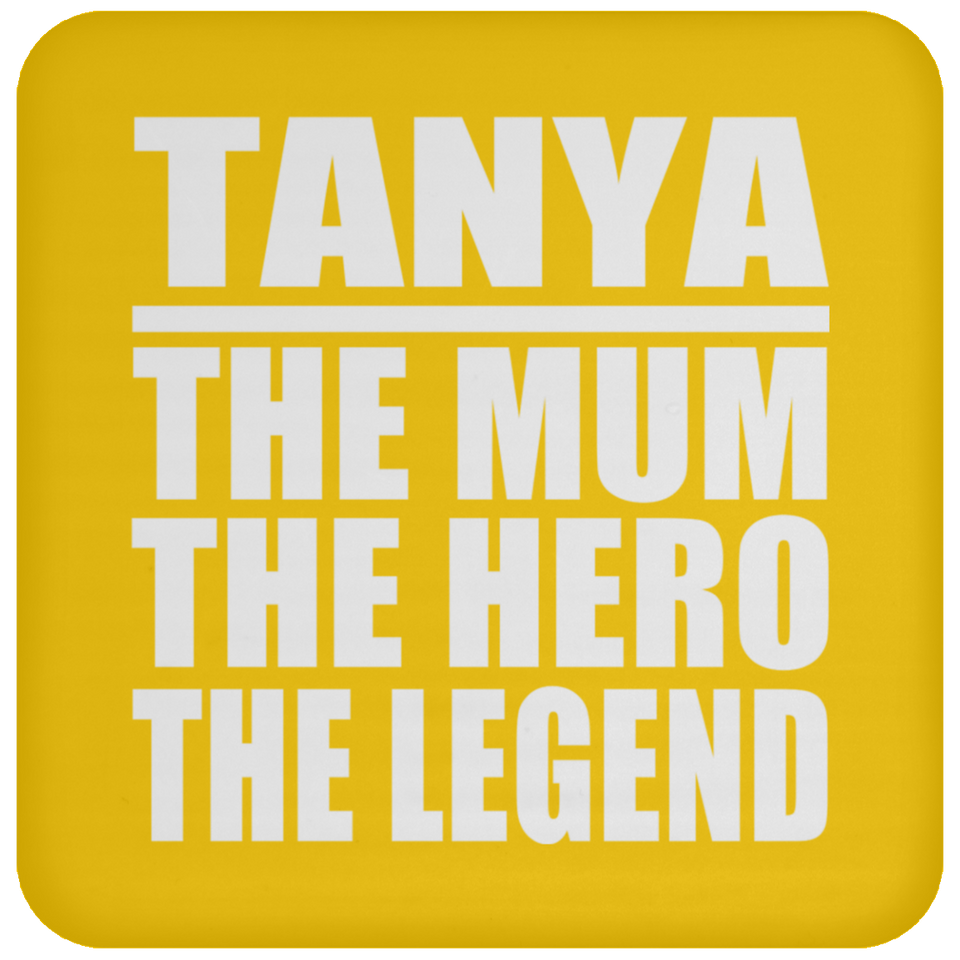 Tanya The Mum The Hero The Legend - Drink Coaster