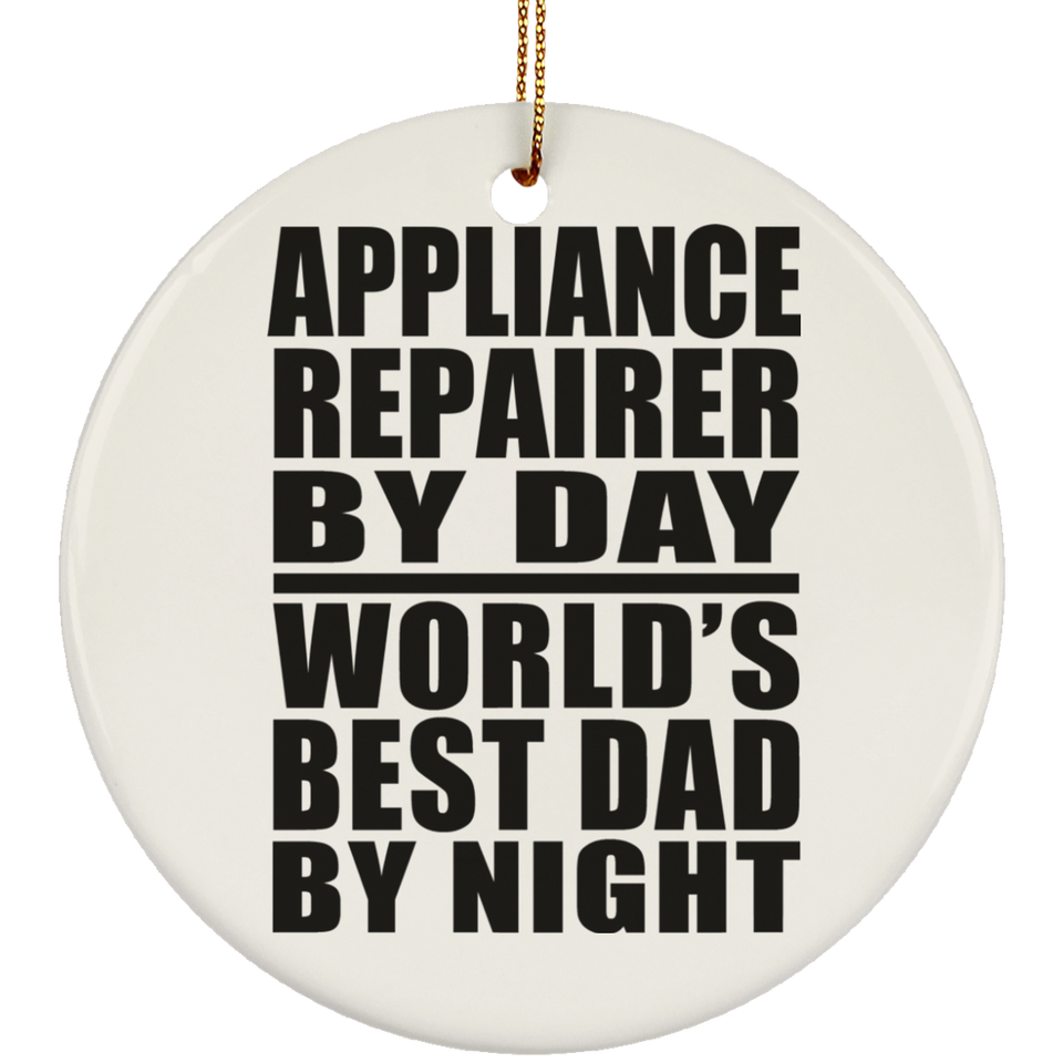 Appliance Repairer By Day World's Best Dad By Night - Circle Ornament
