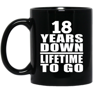 18th Anniversary 18 Years Down Lifetime To Go - 11 Oz Coffee Mug Black