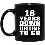 18th Anniversary 18 Years Down Lifetime To Go - 11 Oz Coffee Mug Black