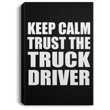 Keep Calm and Trust The Truck Driver - Canvas Portrait
