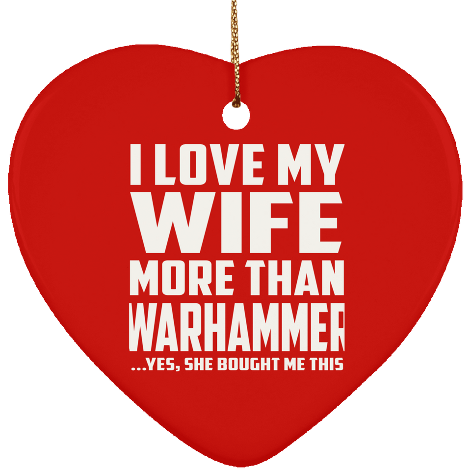 I Love My Wife More Than Warhammer - Heart Ornament