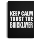 Keep Calm and Trust The Bricklayer - Canvas Portrait