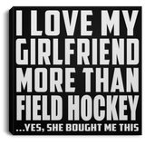 I Love My Girlfriend More Than Field Hockey - Canvas Square