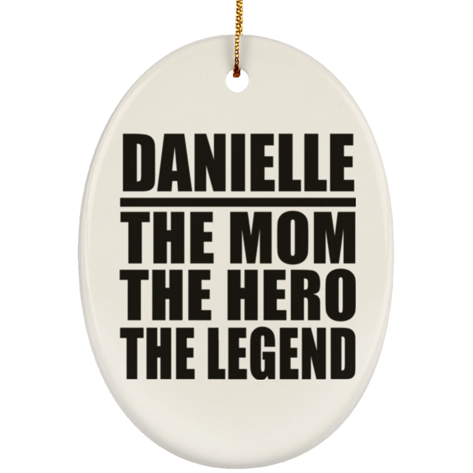 Danielle The Mom The Hero The Legend - Oval Ornament