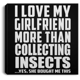 I Love My Girlfriend More Than Collecting Insects - Canvas Square